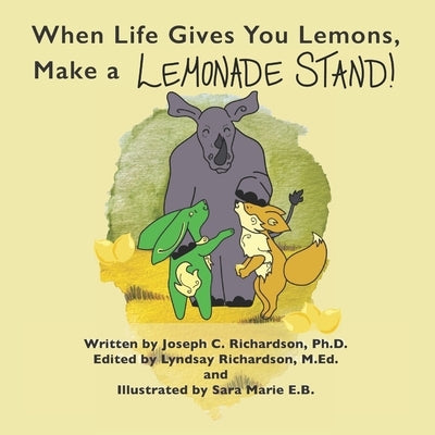 When Life Gives You Lemons, Make a Lemonade Stand! by Richardson M. Ed, Lyndsay Adryanna