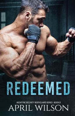 Redeemed: (McIntyre Security Bodyguard Series - Book 8) by Wilson, April