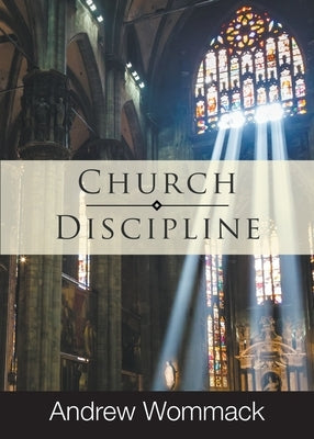Church Discipline by Wommack, Andrew
