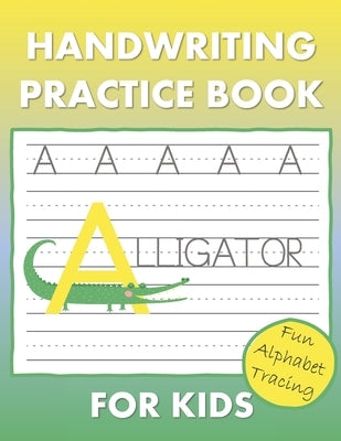 Handwriting Practice Book for Kids: Learn to Write Your ABC's Alphabet Tracing Pages for Quick Learning by Creations, Ella Dawn