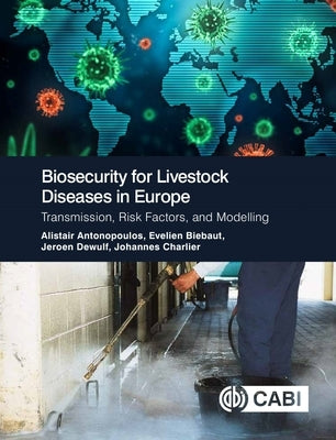 Biosecurity for Livestock Diseases in Europe: Transmission, Risk Factors, and Modelling by Antonopoulos, Alistair