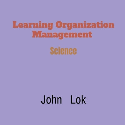 Learning Organization Management by Lok, John
