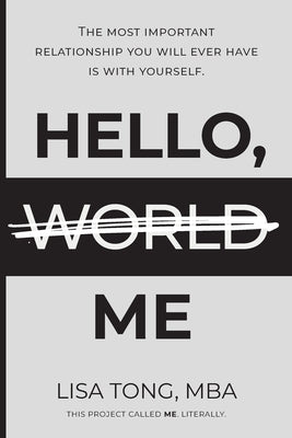 Hello (World) Me: The most important relationship you will ever have is with yourself by Tong, Lisa