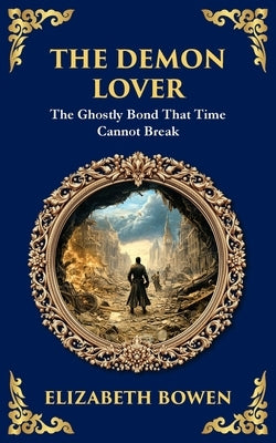 The Demon Lover: A Chilling Wartime Ghost Story of Trauma and Return by Bowen, Elizabeth