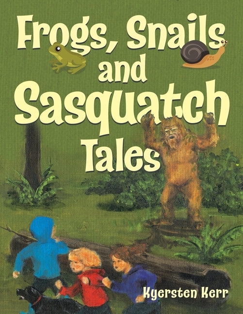 Frogs, Snails and Sasquatch Tales. by Kerr, Kyersten