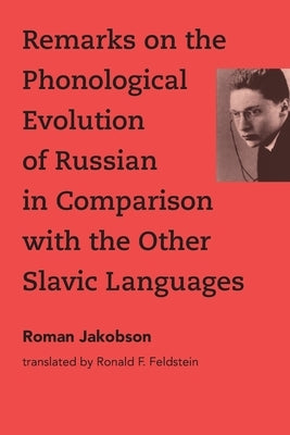 Remarks on the Phonological Evolution of Russian in Comparison with the Other Slavic Languages by Jakobson, Roman