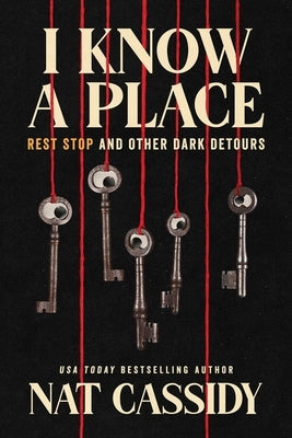 I Know a Place: Rest Stop and Other Dark Detours by Cassidy, Nat