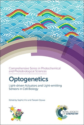 Optogenetics: Light-Driven Actuators and Light-Emitting Sensors in Cell Biology by 
