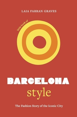 Little Book of Barcelona Style: The Fashion Story of the Iconic City by Graves, Laia Farran