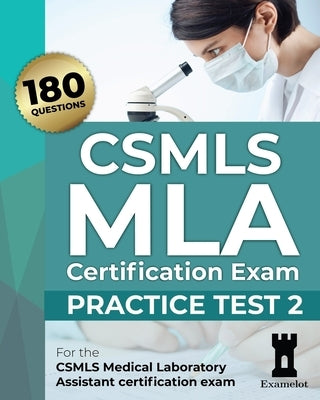 CSMLS MLA Certification Exam: Practice Test 2 by Team, The Examelot