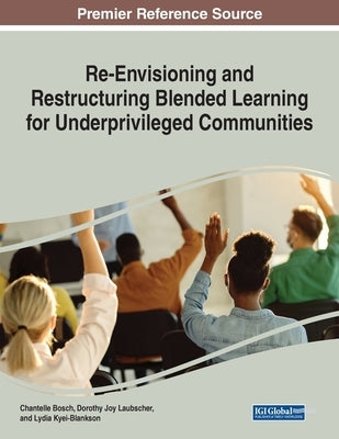 Re-Envisioning and Restructuring Blended Learning for Underprivileged Communities by Bosch, Chantelle