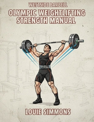 Olympic Weightlifting Strength Manual by Simmons, Louie