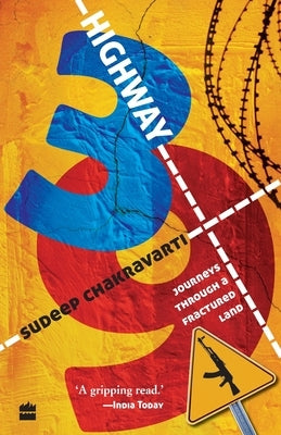 Highway 39: Journeys Through A Fractured Land by Chakravarti, Sudeep