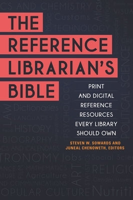 The Reference Librarian's Bible: Print and Digital Reference Resources Every Library Should Own by Sowards, Steven