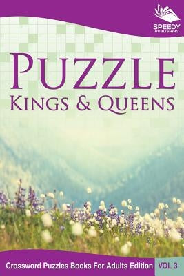 Puzzle Kings & Queens Vol 3: Crossword Puzzles Books For Adults Edition by Speedy Publishing LLC