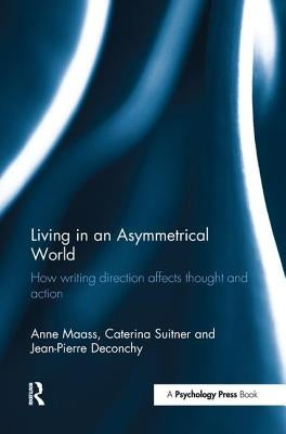 Living in an Asymmetrical World: How writing direction affects thought and action by Maass, Anne
