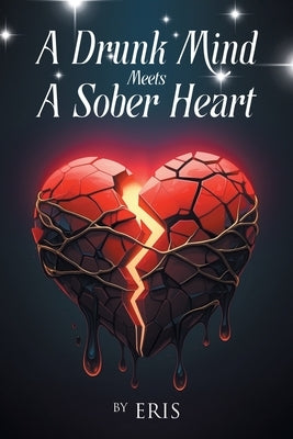 A Drunk Mind Meets a Sober Heart by Eris