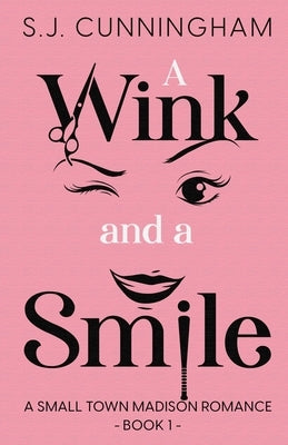 A Wink and a Smile: A Small Town Madison Romance by Cunningham, S. J.