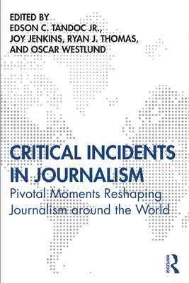 Critical Incidents in Journalism: Pivotal Moments Reshaping Journalism Around the World by Jenkins, Joy