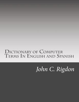 Dictionary of Computer Terms In English and Spanish by Rigdon, John C.