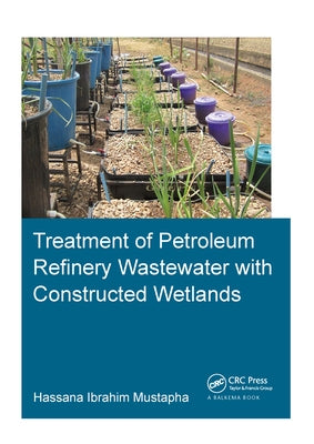 Treatment of Petroleum Refinery Wastewater with Constructed Wetlands by Mustapha, Hassana