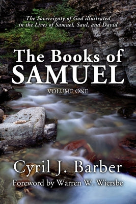 Books of Samuel, Volume 1: The Sovereignty of God Illustrated in the Lives of Samuel, Saul, and David by Barber, Cyril J.