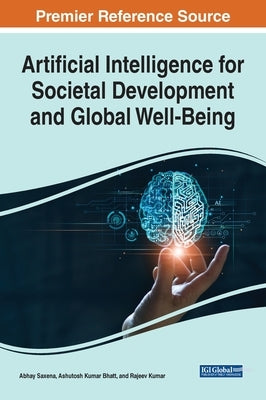 Artificial Intelligence for Societal Development and Global Well-Being by Saxena, Abhay