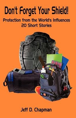 Don't Forget Your Shield! by Chapman, Jeff D.