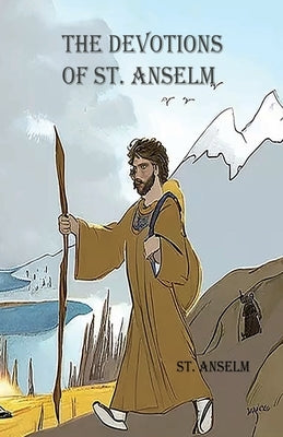 The Devotions of St. Anselm by Anselm, St