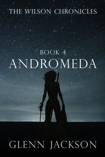 The Wilson Chronicles: Andromeda by Jackson, Glenn