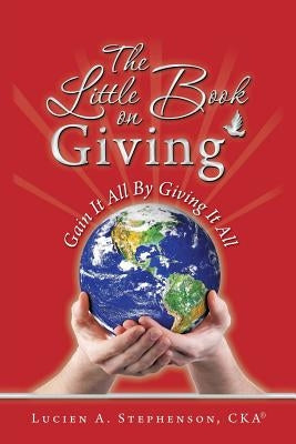 The Little Book On Giving by Cka, Lucien a. Stephenson