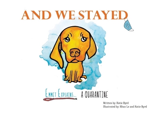 And We Stayed: Emmet Explains A Quarantine by Byrd, Katie