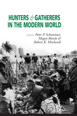 Hunters and Gatherers in the Modern World: Conflict, Resistance, and Self-Determination by Biesele, Megan