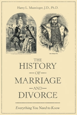 The History of Marriage and Divorce: Everything You Need to Know by Munsinger J. D., Harry L.