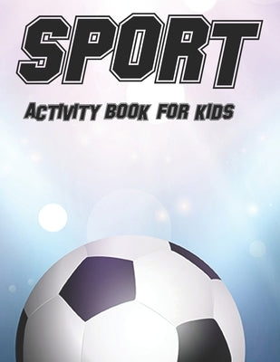 Sport Activity Book For Kids: Childrens Coloring Book Of Sports, Illustrations And Designs To Color With Trace Activities by Academy, New Gen Sports