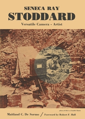 Seneca Ray Stoddard, Versatile Camera Artist by North Country Books