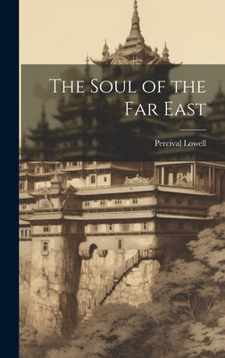 The Soul of the Far East by Lowell, Percival
