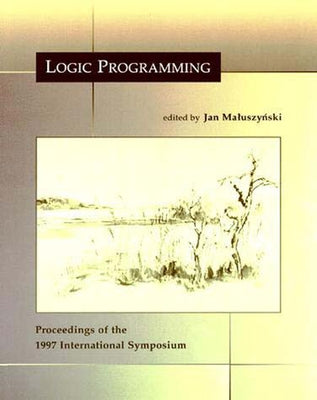 Logic Programming: The 1997 International Symposium by Maluszynski, Jan