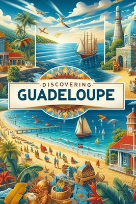 Discovering Guadeloupe by Avallone, Marcello