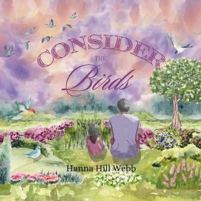 Consider the Birds by Webb, Hanna Hill