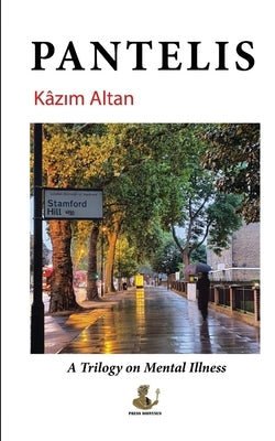 Pantelis: A trilogy on mental illness by Altan, Kazım