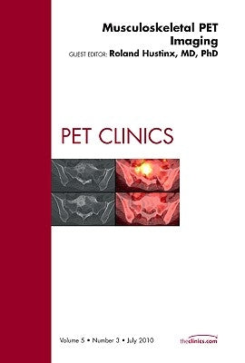 Musculoskeletal Pet Imaging, an Issue of Pet Clinics: Volume 5-3 by Hustinx, Roland