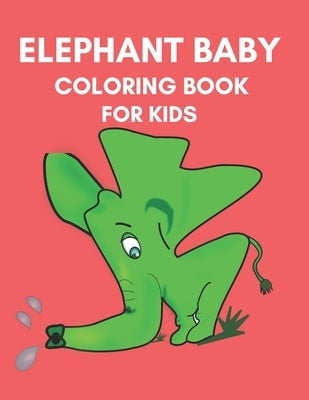 Elephant baby Coloring Book for kids: 30 unique Elephant baby coloring pages for kids ages 4-8 /Pages 8.5X11 Size, kids Coloring Book /Great Gift for by Book, Elephant Baby Coloring