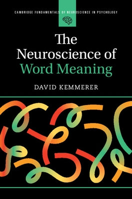 The Neuroscience of Word Meaning by Kemmerer, David