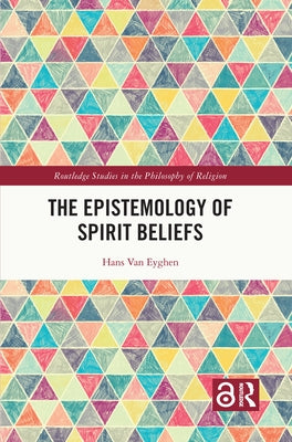 The Epistemology of Spirit Beliefs by Van Eyghen, Hans