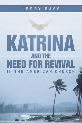 Katrina and the Need for Revival in the American Church by Bass, Jerry
