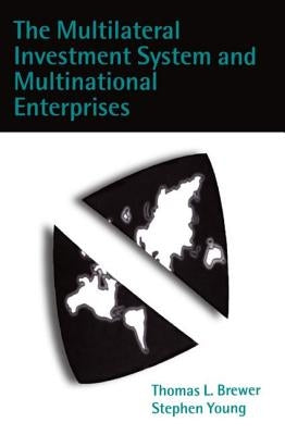 The Multilateral Investment System and Multinational Enterprises by Brewer, Thomas L.