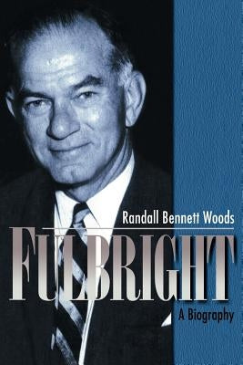 Fulbright: A Biography by Woods, Randall Bennett