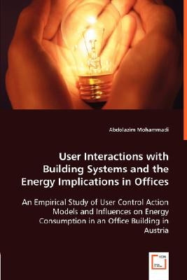 User Interactions with Building Systems and the Energy Implications in Offices by Mohammadi, Abdolazim