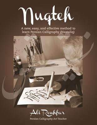 Nuqteh: A new, easy, and effective method to learn Persian Calligraphy (Nastaliq) by Rouhfar, Ali